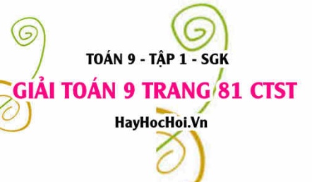 Giải Toán 9 trang 81 tập 1 Chân trời sáng tạo SGK